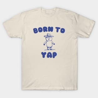 Born to Yap T-Shirt